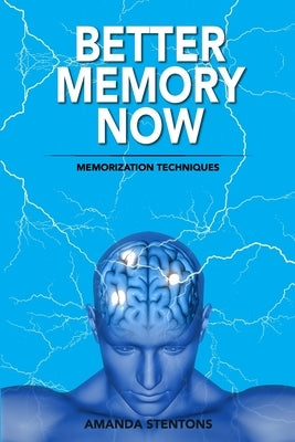 Better Memory Now: Memorization Techniques by Stentons, Amanda