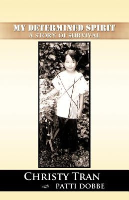 My Determined Spirit: A Story of Survival by Tran, Christy
