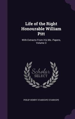 Life of the Right Honourable William Pitt: With Extracts From His Ms. Papers, Volume 3 by Stanhope, Philip Henry Stanhope