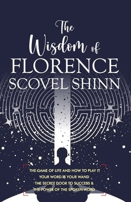 The Wisdom of Florence Scovel Shinn: 4 Complete Books by Shinn, Florence Scovel