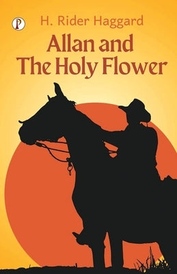 Allan and the Holy Flower by Haggard, H. Rider