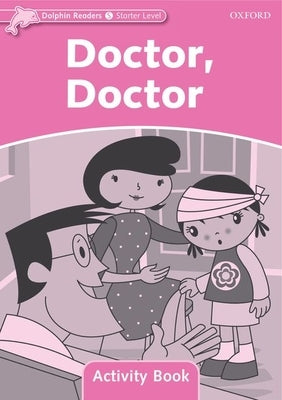 Dolphin Readers: Starter Level: 175-Word Vocabulary Doctor, Doctor Activity Book by 