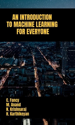 An Introduction to Machine Learning for Everyone by C Fancy