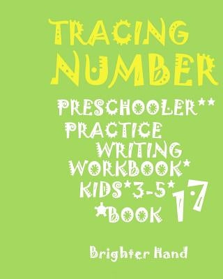 Tracing: *NUMBER*PRESCHOOLERS PRACTICE*Writing WORKBOOK, KIDS*AGES*3-5*: TRACING: *NUMBER*PRESCHOOLERS PRACTICE*Writing WORKBOOK, FOR*KIDS*AGES*3-5* by Hand, Brighter