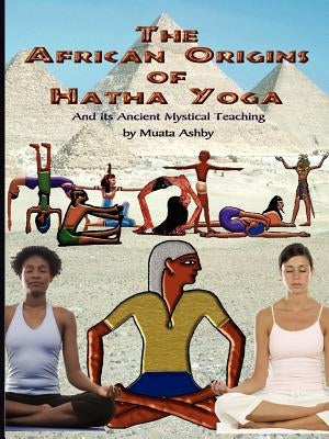 The African Origins of Hatha Yoga by Ashby, Muata
