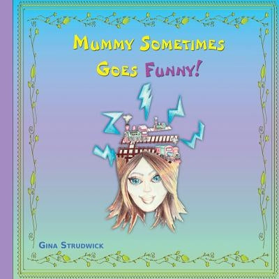 Mummy Sometimes Goes Funny! by Strudwick, Gina