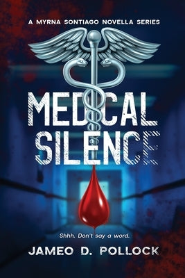Medical Silence: The Myrna Santiago Novella Series by D. Pollock, Jameo