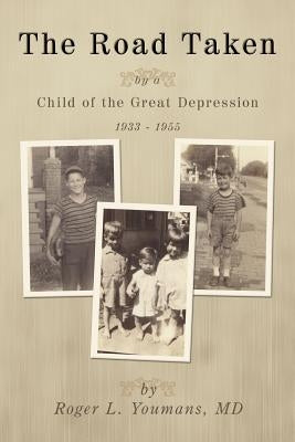 The Road Taken: By a Child of the Great Depression, 1933-1955 by Youmans, Roger L.