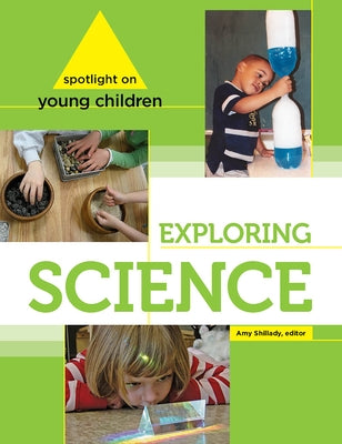 Spotlight on Young Children: Exploring Science by Shillady, Amy