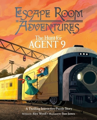 Escape Room Adventures: The Hunt for Agent 9: A Thrilling Interactive Puzzle Story by Woolf, Alex