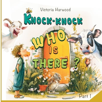 Knock-Knock! Who's There? 1: Discover Who's Making That Noise! by Harwood, Victoria