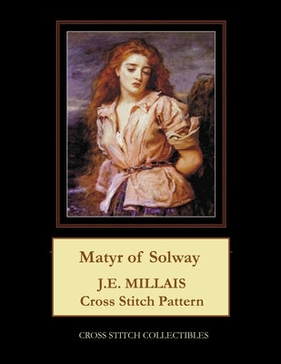 Matyr of Solway: J.E. Millais Cross Stitch Pattern by George, Kathleen L.