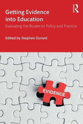 Getting Evidence into Education: Evaluating the Routes to Policy and Practice by Gorard, Stephen