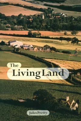 The Living Land: Agriculture, Food and Community Regeneration in the 21st Century by Obe, Jules Pretty
