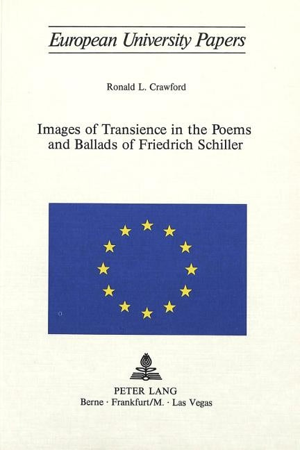 Images of Transience in the Poems and Ballads of Friedrich Schiller by Crawford, Ronald