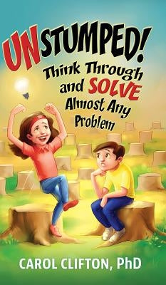Unstumped!: Think Through and Solve Almost Any Problem by Clifton, Carol