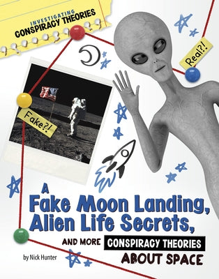 A Fake Moon Landing, Alien Life Secrets, and More Conspiracy Theories about Space by Hunter, Nick