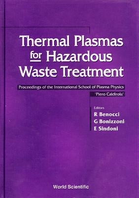 Thermal Plasmas for Hazardous Waste Treatment - Proceedings of the International School of Plasma Physics Piero Caldirola by Sindoni, E.