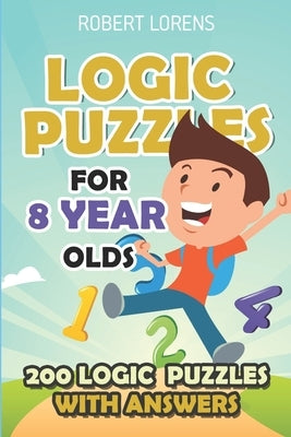 Logic Puzzles For 8 Year Olds: Renban Puzzles - 200 Logic Puzzles with Answers by Lorens, Robert