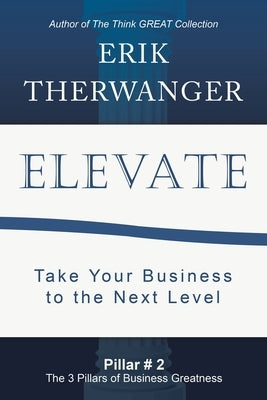 Elevate: Take Your Business to the Next Level by Therwanger, Erik