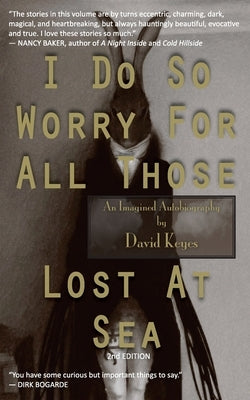 I Do So Worry For All Those Lost At Sea by Keyes, David R.
