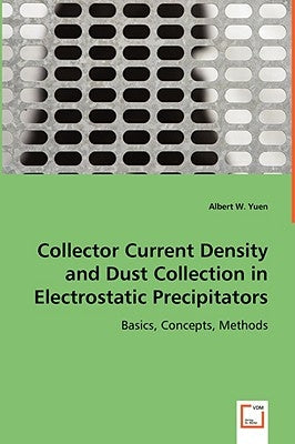 Collector Current Density and Dust Collection in Electrostatic Precipitators by Yuen, Albert W.
