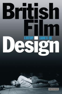 British Film Design: A History by Ede, Laurie N.