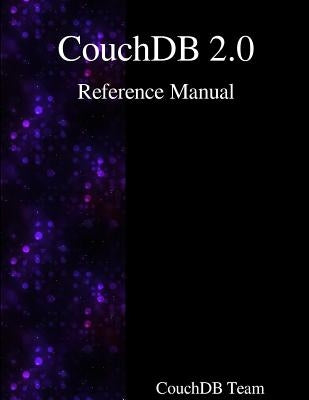 CouchDB 2.0 Reference Manual by Team, Couchdb
