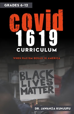 Covid 1619 Curriculum: When Racism Began in America Grades 6-12 by Kunjufu, Jawanza