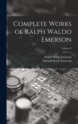 Complete Works of Ralph Waldo Emerson; Volume 3 by Emerson, Ralph Waldo