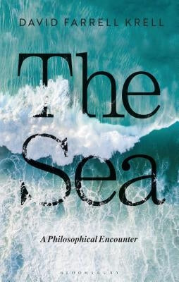 The Sea: A Philosophical Encounter by Krell, David Farrell