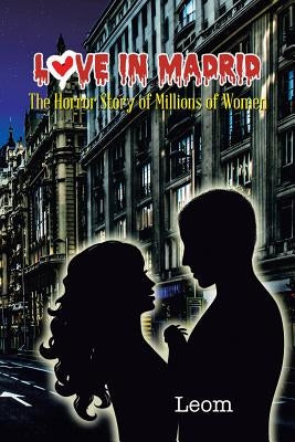 Love in Madrid: The Horror Story of Millions of Women by Leom