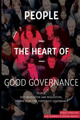 People - The Heart of Good Governance: A people-centred approach to Corporate Governance by Kariwala, Anil