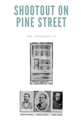 Shootout on Pine Street: The Illinois Central Train Robbery and Aftermath by Zimmerman, Ken, Jr.