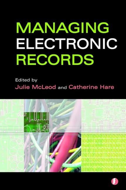Managing Electronic Records by McLeod, Julie