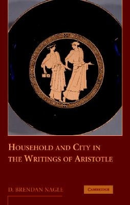 The Household as the Foundation of Aristotle's Polis by Nagle, D. Brendan