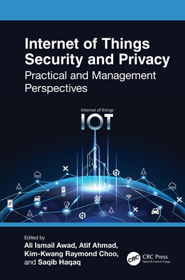 Internet of Things Security and Privacy: Practical and Management Perspectives by Awad, Ali Ismail