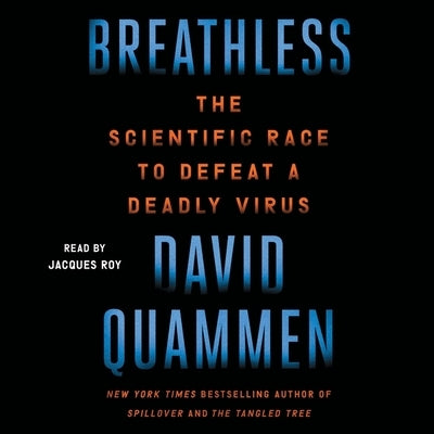 Breathless: The Scientific Race to Defeat a Deadly Virus by Quammen, David