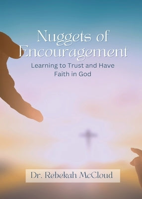Nuggets of Encouragement: Learning to Trust and Have Faith in God by McCloud, Rebekah