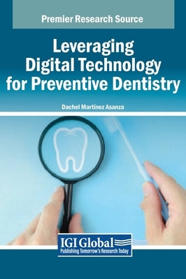 Leveraging Digital Technology for Preventive Dentistry by Asanza, Dachel Martínez