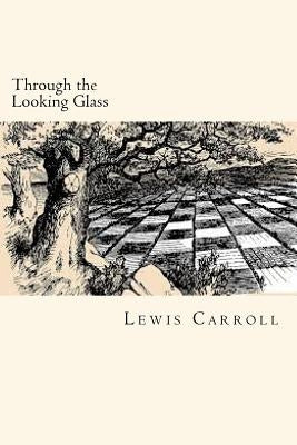 Through the Looking Glass by Carroll, Lewis
