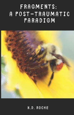 Fragments: A Post-Traumatic Paradigm by Roche, K. D.