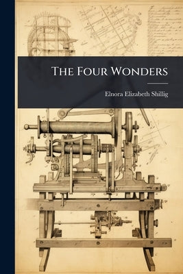 The Four Wonders by Shillig, Elnora Elizabeth