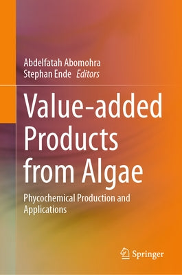 Value-Added Products from Algae: Phycochemical Production and Applications by Abomohra, Abdelfatah