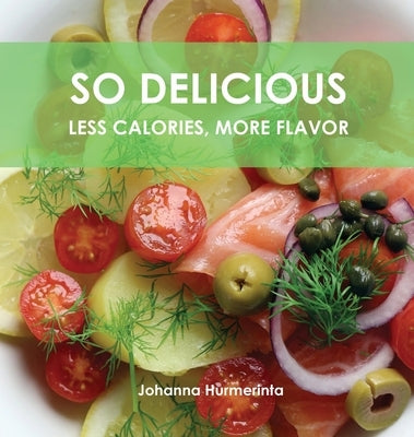 SO DELICIOUS Less Calories, More Flavor by Hurmerinta, Johanna