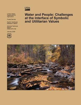Water and People: Challenges at the Interface of Symbolic and Utilitarian Values by United States Department of Agriculture