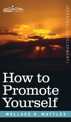 How to Promote Yourself by Wattles, Wallace D.
