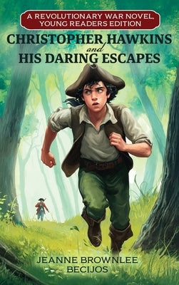 Christopher Hawkins and His Daring Escapes (Young Readers Edition): A Revolutionary War Novel by Becijos, Jeanne Brownlee