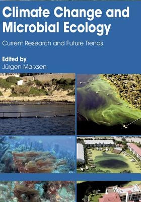 Climate Change and Microbial Ecology: Current Research and Future Trends by Marxsen, Juergen