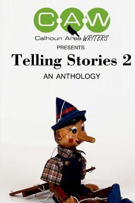 Telling Stories 2: An Anthology by The Calhoun Area Writers by Land, Karli M.